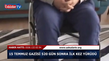 15 Temmuz Gazisi 520 gün sonra ilk kez yürüdü