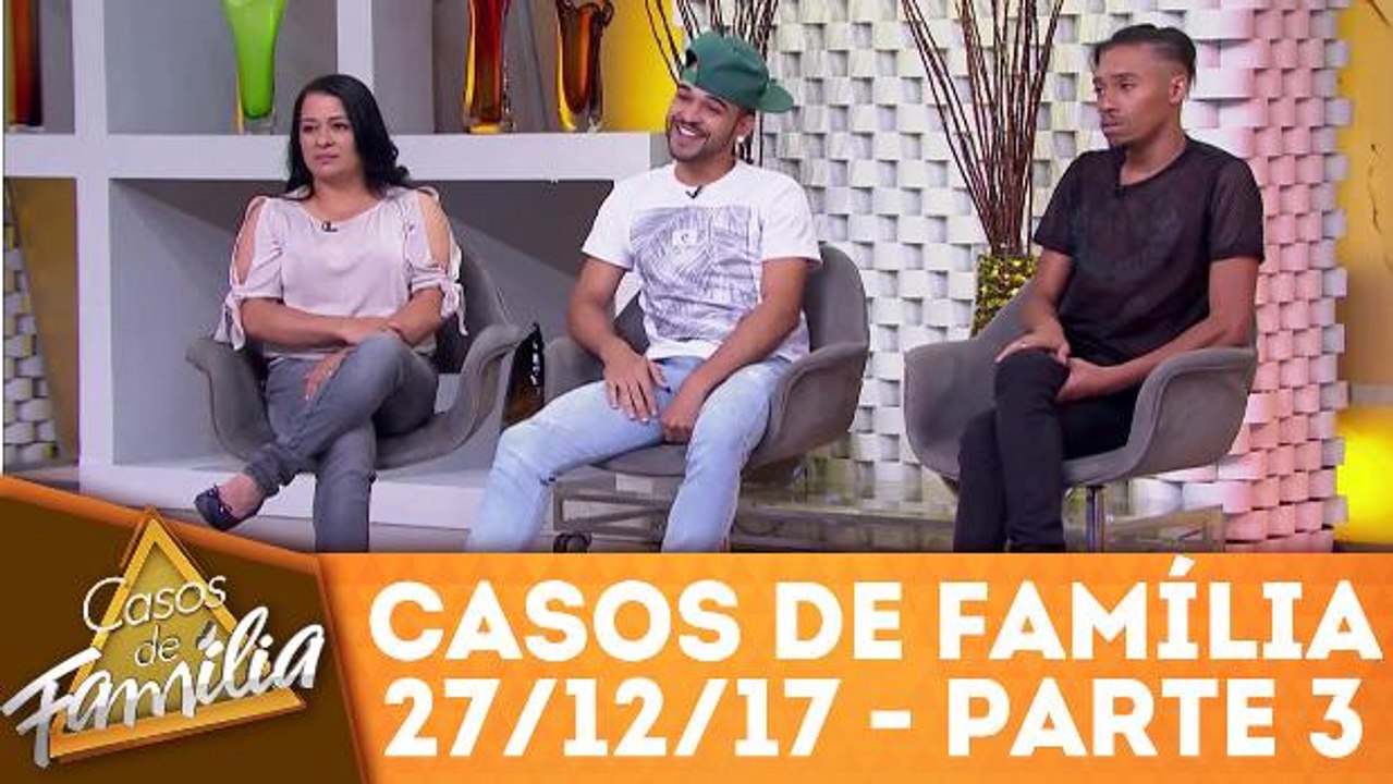 Casos de Família - 27.12.17 - Parte 3