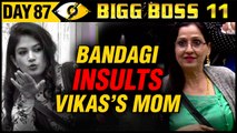 Bandgi INSULTS Vikas Gupta's Mother | Day 87 | Bigg Boss 11 | 27th December Full Episode Update