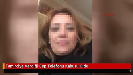 Tamirciye Verdiği Cep Telefonu Kabusu Oldu
