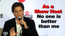 SRK says no one is better than him as a Show Host
