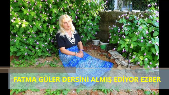 FATMA GÜLER DERSİNİ ALMIŞ EDİYOR EZBER