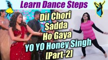 Dance on Dil Chori of Honey Singh Part-2 | सीखें 'दिल चोरी ' पर डांस - Part-2 | Boldsky
