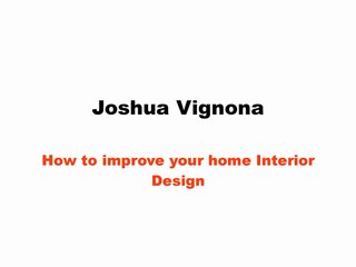 Joshua Vignona - How to improve your home Interior Design