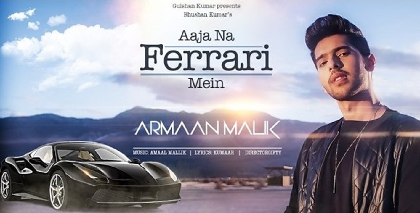 AAJA_NA_FERRARI_MEIN_(Full_Video)___Armaan_Malik___Amaal_Mallik___T-Series___Latest_Hindi_Song_2017
