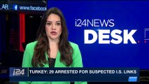 i24NEWS DESK | Turkey: 29 arrested for suspected I.S links | Friday, December 29th 2017