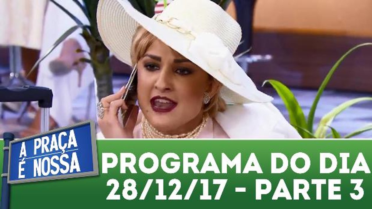 A Praça É Nossa 28.12.17 - Parte 3