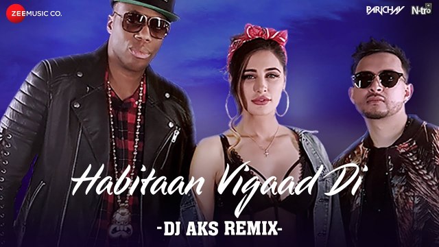 Habitaan Vigaad Di (DJ AKS Remix) Parichay ft. Nargis Fakhri & Kardinal Offishall Kumaar
