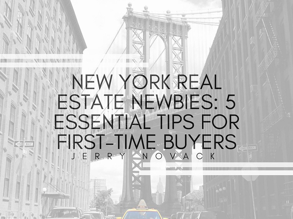 New York Real Estate Newbies: 5 Essential Tips For First-Time Buyers | Jerry Novack