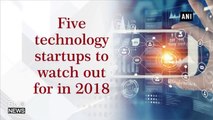 Five Technology Startups to Watch Out for in 2018