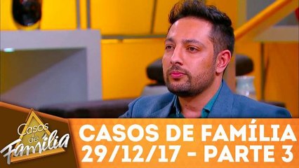 Casos de Família - 29.12.17 - Parte 3