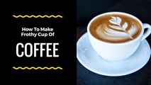 How to make frothy coffee without machine - How to make frothy coffee without coffee maker - Coffee recipe