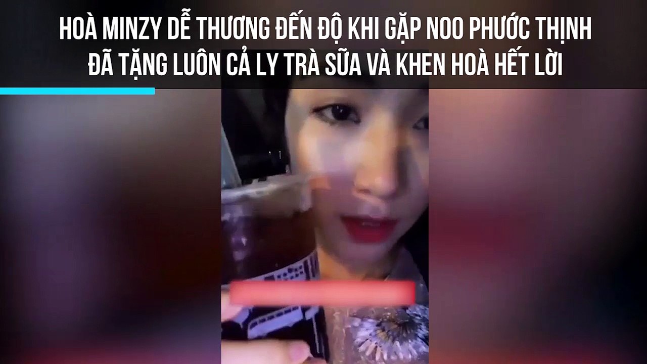 Hoà Minzy dễ thương đến độ khi gặp Noo Phước Thịnh đã tặng luôn cả ly trà sữa và khen Hoà hết lời