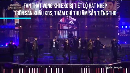 Fan thất vọng khi EXO bị tiết lộ hát nhép trên sân khấu KBS, thậm chí thu âm sẵn tiếng thở