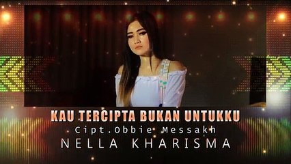 Nella Kharisma - KAU TERCIPTA BUKAN UNTUKKU ( Official Music Video )