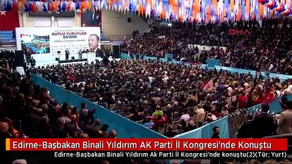 Edirne-Başbakan Binali Yıldırım AK Parti İl Kongresi'nde Konuştu