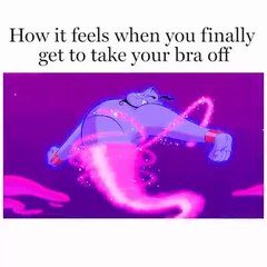 How it feels when you finally get to take your bra off.