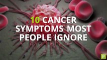 10 Cancer Symptoms Most People Ignore