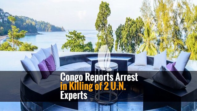 Congo Reports Arrest in Killing of 2 U.N. Experts
