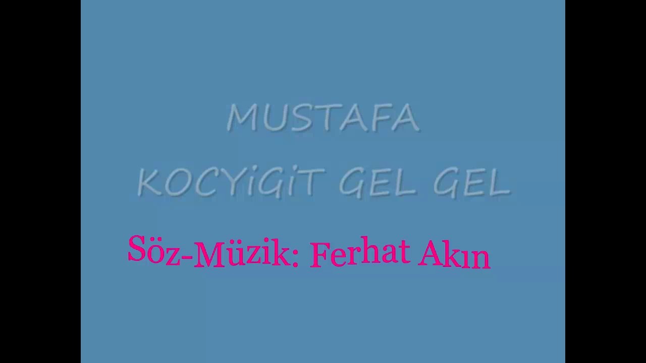 mustafa koçyiğit - gel gel (çabuk gel)