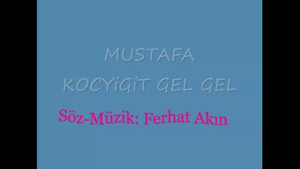 mustafa koçyiğit - gel gel (çabuk gel)