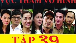 Vực Thẳm Vô Hình Tập 39 FullHD - Vuc Tham Vo Hinh 40 | PHIM VTV3