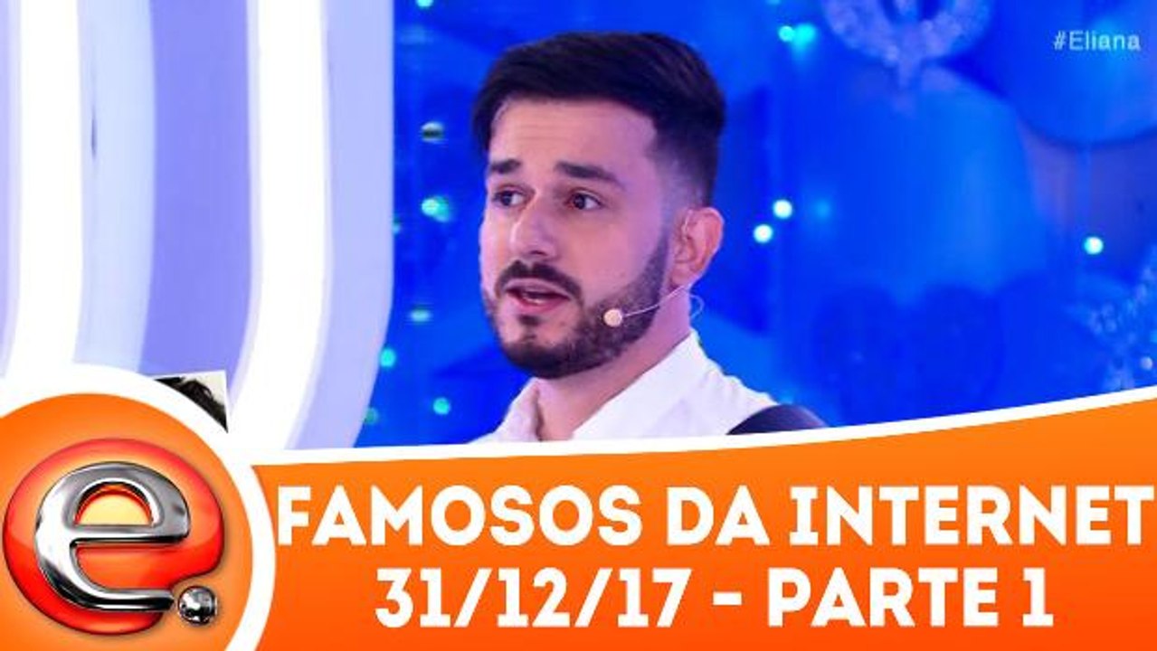 Famosos da Internet - 31.12.17 - Parte 1