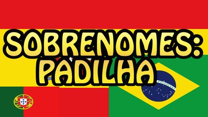 Sobrenomes: Padilha / Padilla
