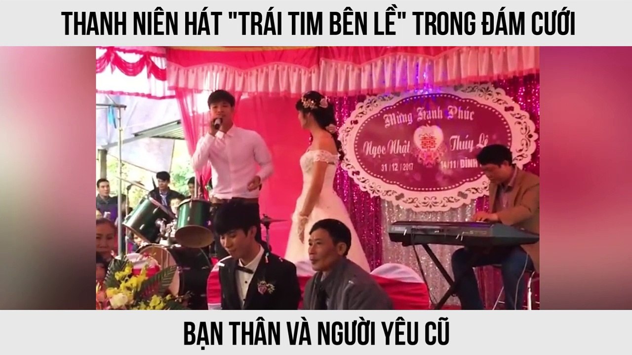 Thanh niên hát "trái tim bên lề" trong đám cưới bạn thân và người yêu cũ
