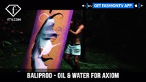 Oil & Water for Axiom Baliprod Photo & Video Production Agency | FashionTV | FTV