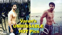 Varun Dhawan’s UNMISSABLE HOT Pics