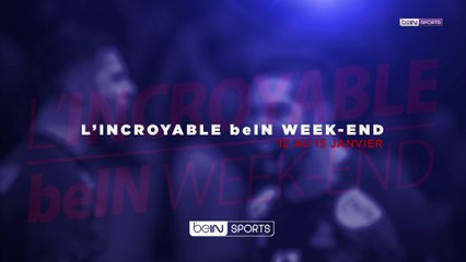 L'incroyable beIN week-end du 12 au 15 janvier
