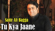 Tu Kya Jaane | Sahir Ali Bagga | HD Video Song