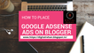 How to Place Google Adsense ads on Blogger Tutorials.