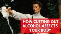 What happens to your body when you cut out alcohol