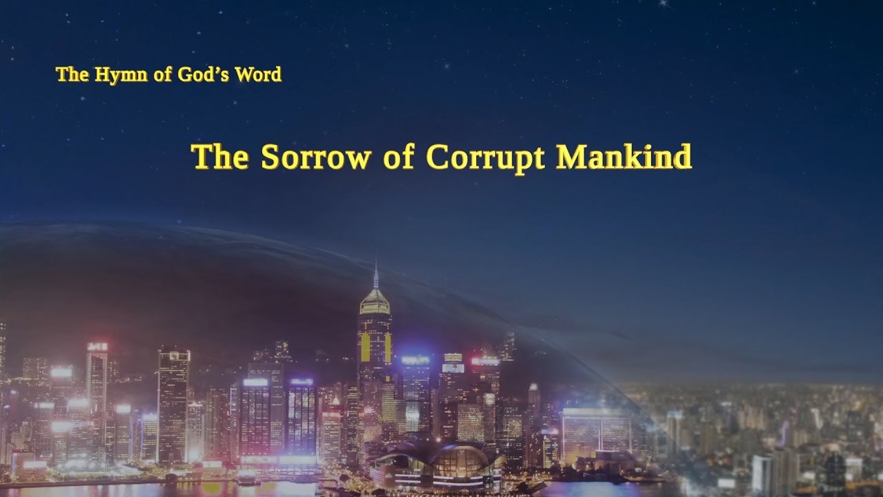 A Hymn of God's Word "The Sorrow of Corrupt Mankind" | The Church of Almighty God