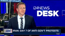 i24NEWS DESK | Iran: day 7 of anti-gov't protests  | Wednesday, January 3rd 2018