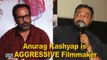 Anurag Kashyap is AGGRESSIVE Filmmaker : Aanand L. Rai