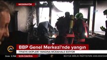 BBP Genel Merkezi'nde önce patlama duyuldu, sonrasında yangın çıktı