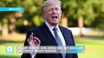 Trump Mocks Kim Jong Un: My Nuclear Button is 'Much Bigger'