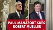 Paul Manafort sues Robert Mueller, Department of Justice over indictment charges