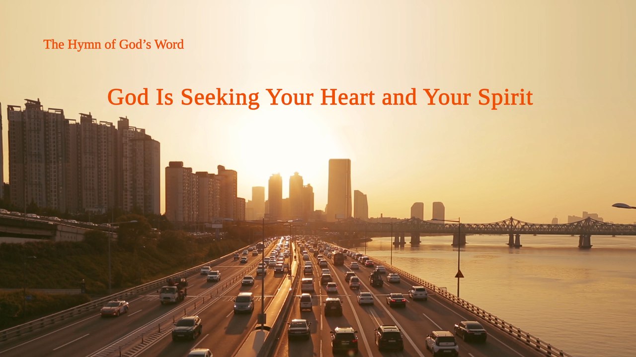 A Hymn of God's Word "God Is Seeking Your Heart and Your Spirit" | The Church of Almighty God
