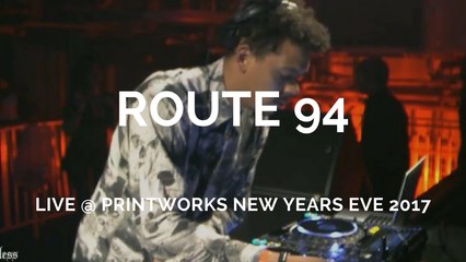 Route 94 - Live @ Printworks London NYE 2017