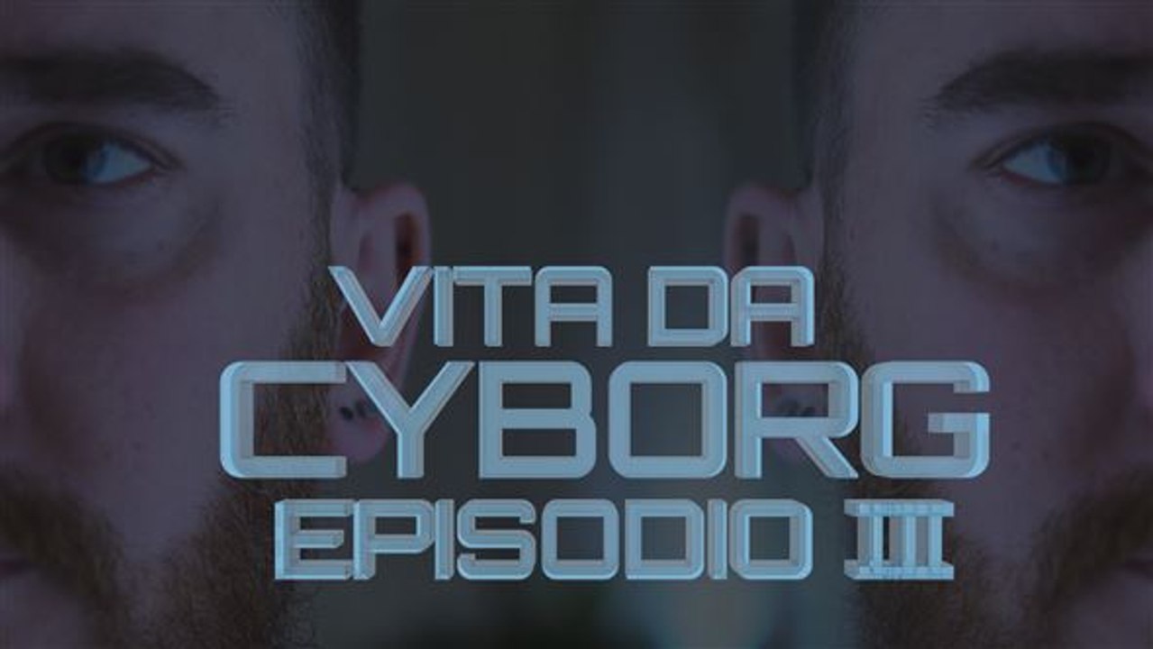 Vita da cyborg: episodio 3