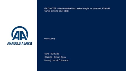 Suriye sınırına askeri sevkiyat - GAZİANTEP