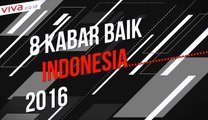 8 Kabar Baik dari Indonesia Sepanjang 2016