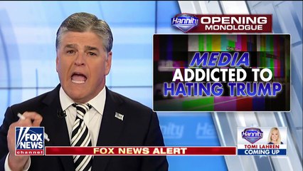 Hannity: The media are addicted to hating Trump