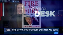 i24NEWS DESK | Fire & Fury at White House over tell-all book | Friday, January 5th 2018
