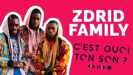 C'est quoi ton son: Zdrid Family nous dévoile leur playlist !