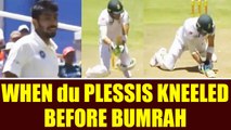 India vs SA 1st Test : Jasprit Bumrah forces Faf du Plessis to kneel before him | Oneindia News